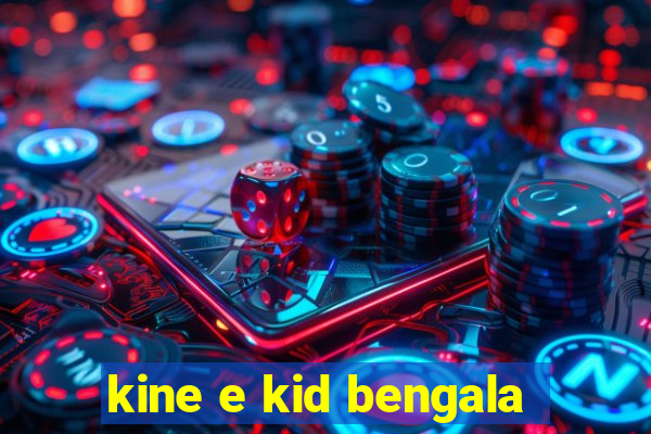 kine e kid bengala